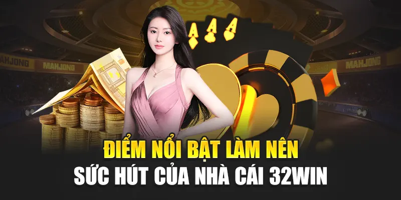 Những ưu đãi nổi trội có tại nhà cái 32WIN thu hút người chơi