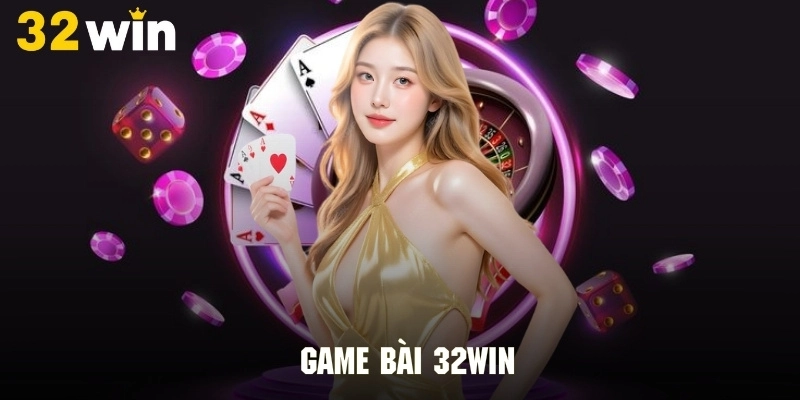 Kinh nghiệm chơi game bài tại 32WIN hiệu quả
