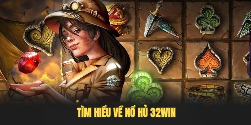 KInh nghiệm chơi nổ hũ tại 32WIN bất bại