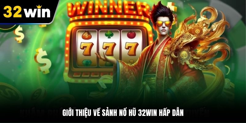 Khái quát các thông tin về sân chơi nổ hũ 32WIN