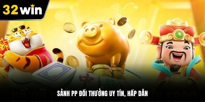 Các sảnh nổ hũ nổi bật có tại 32WIN