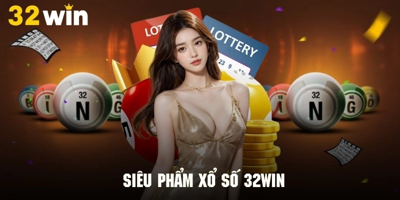 Hệ thống các sảnh xổ số đa dạng hấp dẫn tại 32WIN