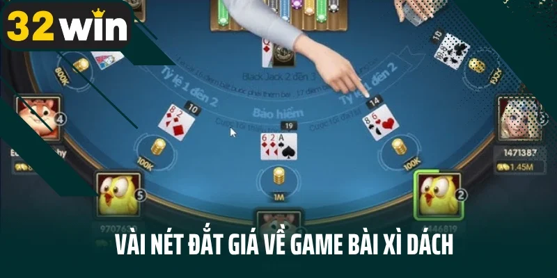 Cùng tìm hiểu thông tin về game bài xì dách tại 32WIN